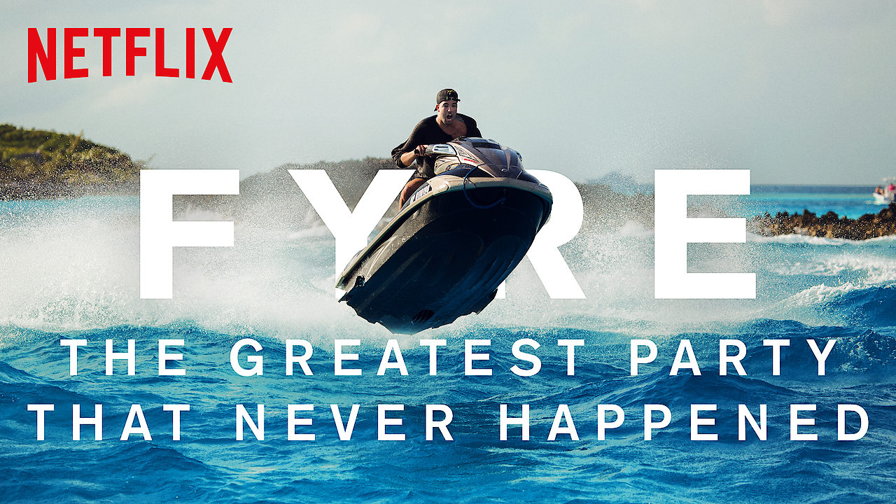 Netflix - FYRE: The Greatest Party That Never Happened